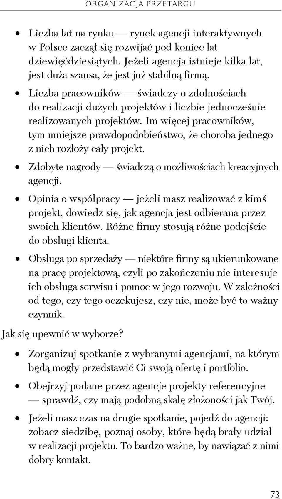 Liczba pracowników świadczy o zdolnościach do realizacji dużych projektów i liczbie jednocześnie realizowanych projektów.