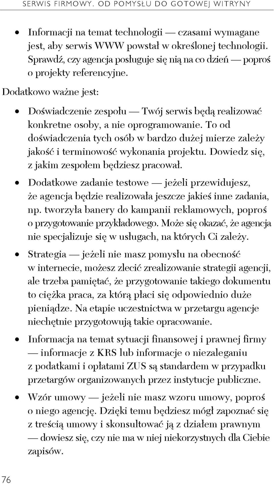 To od doświadczenia tych osób w bardzo dużej mierze zależy jakość i terminowość wykonania projektu. Dowiedz się, z jakim zespołem będziesz pracował.