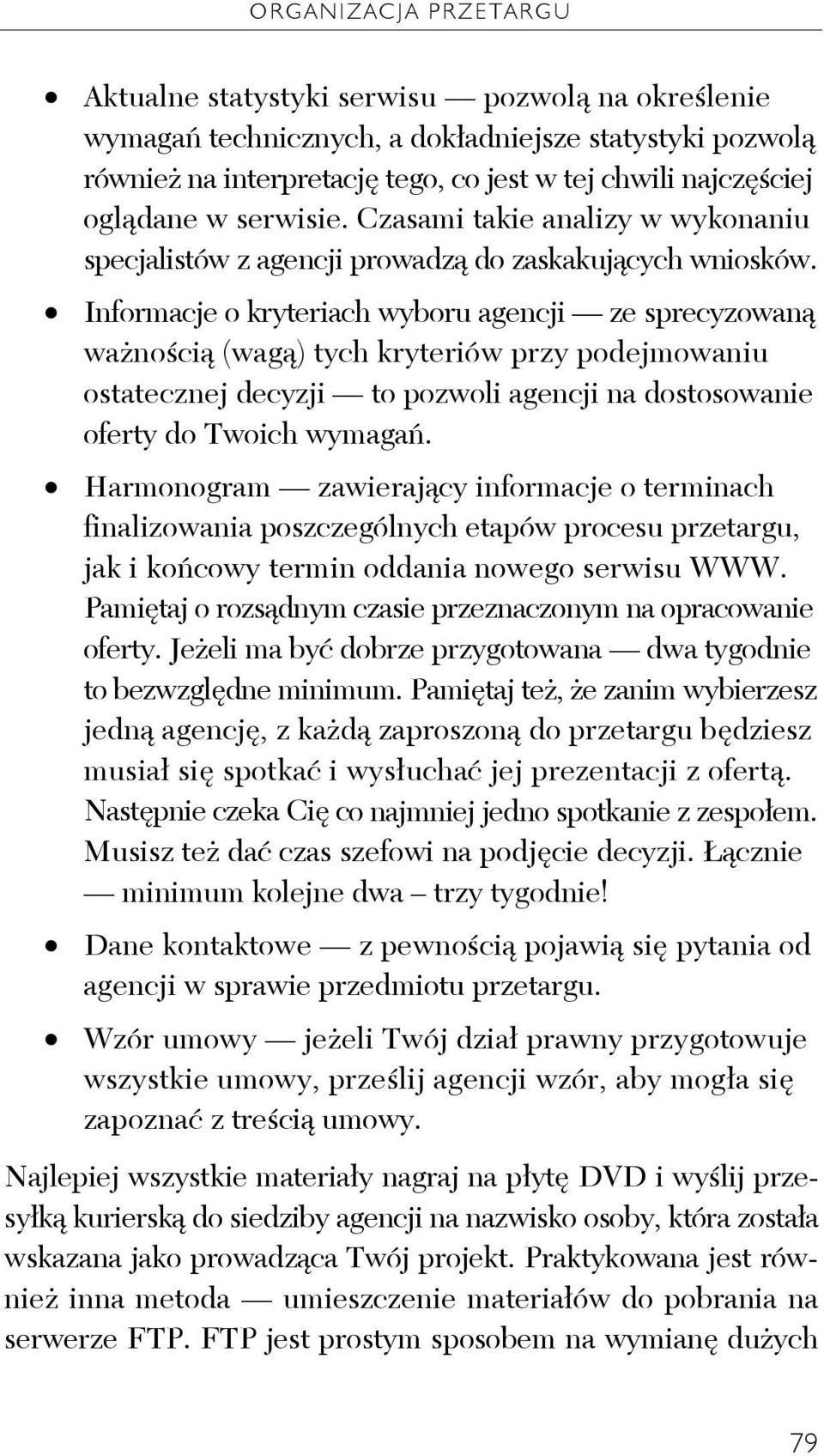 Informacje o kryteriach wyboru agencji ze sprecyzowaną ważnością (wagą) tych kryteriów przy podejmowaniu ostatecznej decyzji to pozwoli agencji na dostosowanie oferty do Twoich wymagań.