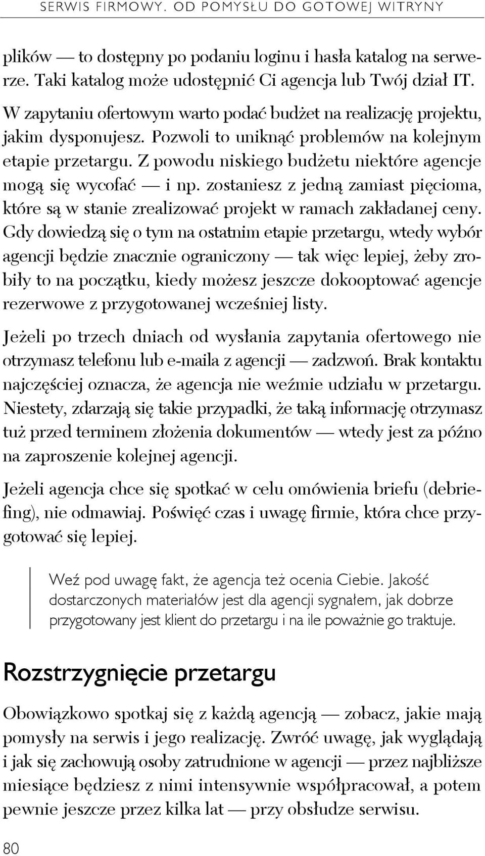 Z powodu niskiego budżetu niektóre agencje mogą się wycofać i np. zostaniesz z jedną zamiast pięcioma, które są w stanie zrealizować projekt w ramach zakładanej ceny.