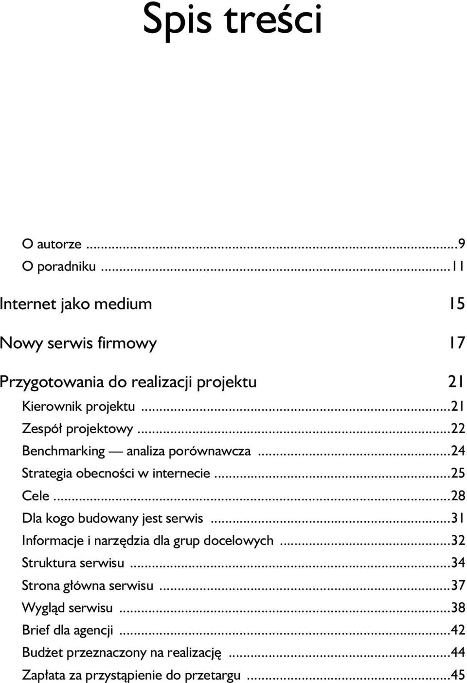 ..22 Benchmarking analiza porównawcza...24 Strategia obecno ci w internecie...25 Cele...28 Dla kogo budowany jest serwis.