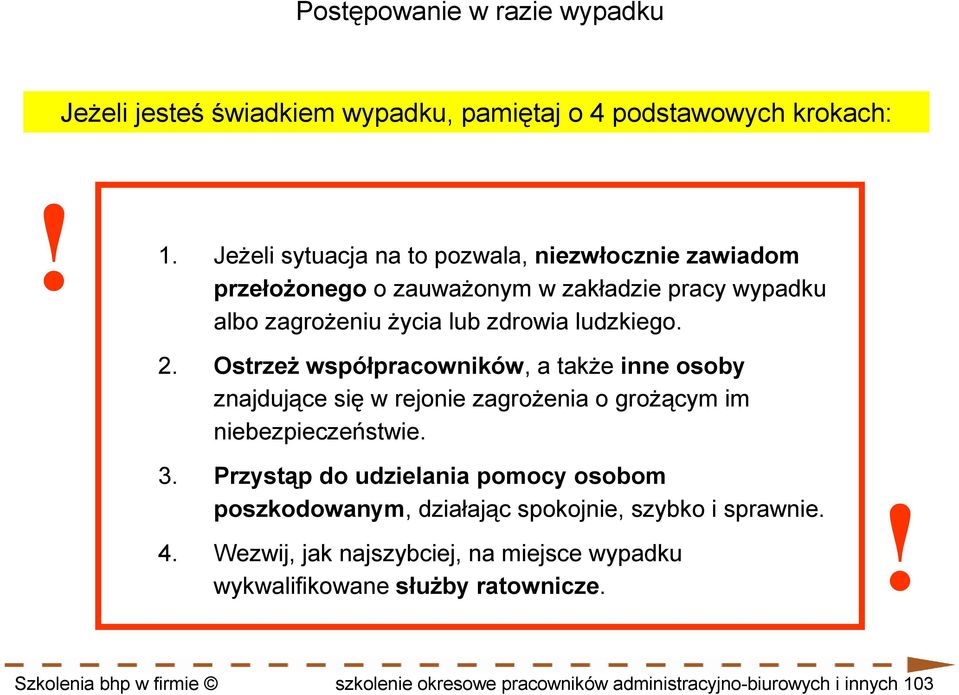 OstrzeŜ współpracowników, a takŝe inne osoby znajdujące się w rejonie zagroŝenia o groŝącym im niebezpieczeństwie. 3.