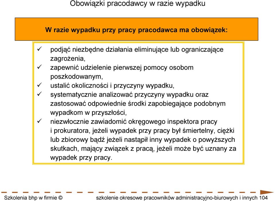 wypadkom w przyszłości, niezwłocznie zawiadomić okręgowego inspektora pracy i prokuratora, jeŝeli wypadek przy pracy był śmiertelny, cięŝki lub zbiorowy bądź jeŝeli nastąpił inny