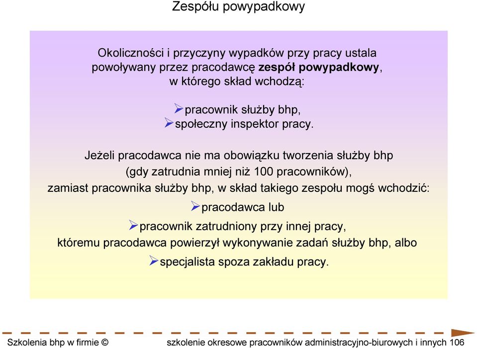 JeŜeli pracodawca nie ma obowiązku tworzenia słuŝby bhp (gdy zatrudnia mniej niŝ 100 pracowników), zamiast pracownika słuŝby bhp, w skład takiego