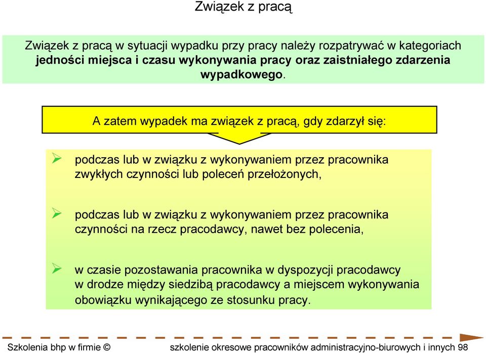 A zatem wypadek ma związek z pracą, gdy zdarzył się: podczas lub w związku z wykonywaniem przez pracownika zwykłych czynności lub poleceń przełoŝonych, podczas lub w