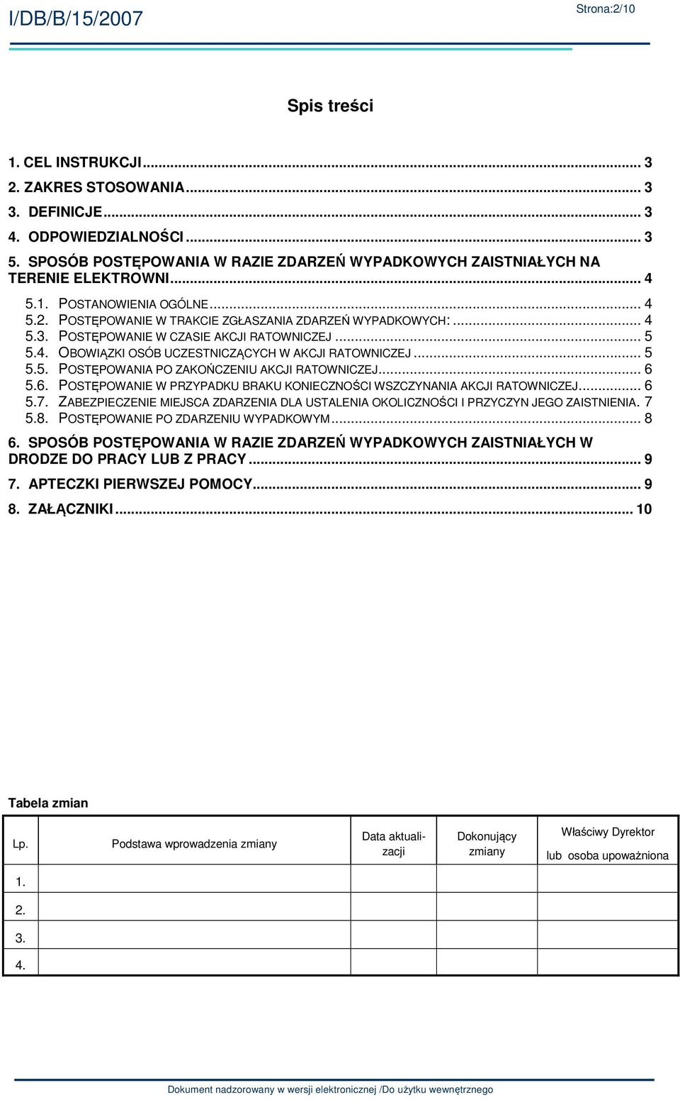 POSTĘPOWANIE W CZASIE AKCJI RATOWNICZEJ... 5 5.4. OBOWIĄZKI OSÓB UCZESTNICZĄCYCH W AKCJI RATOWNICZEJ... 5 5.5. POSTĘPOWANIA PO ZAKOŃCZENIU AKCJI RATOWNICZEJ... 6 