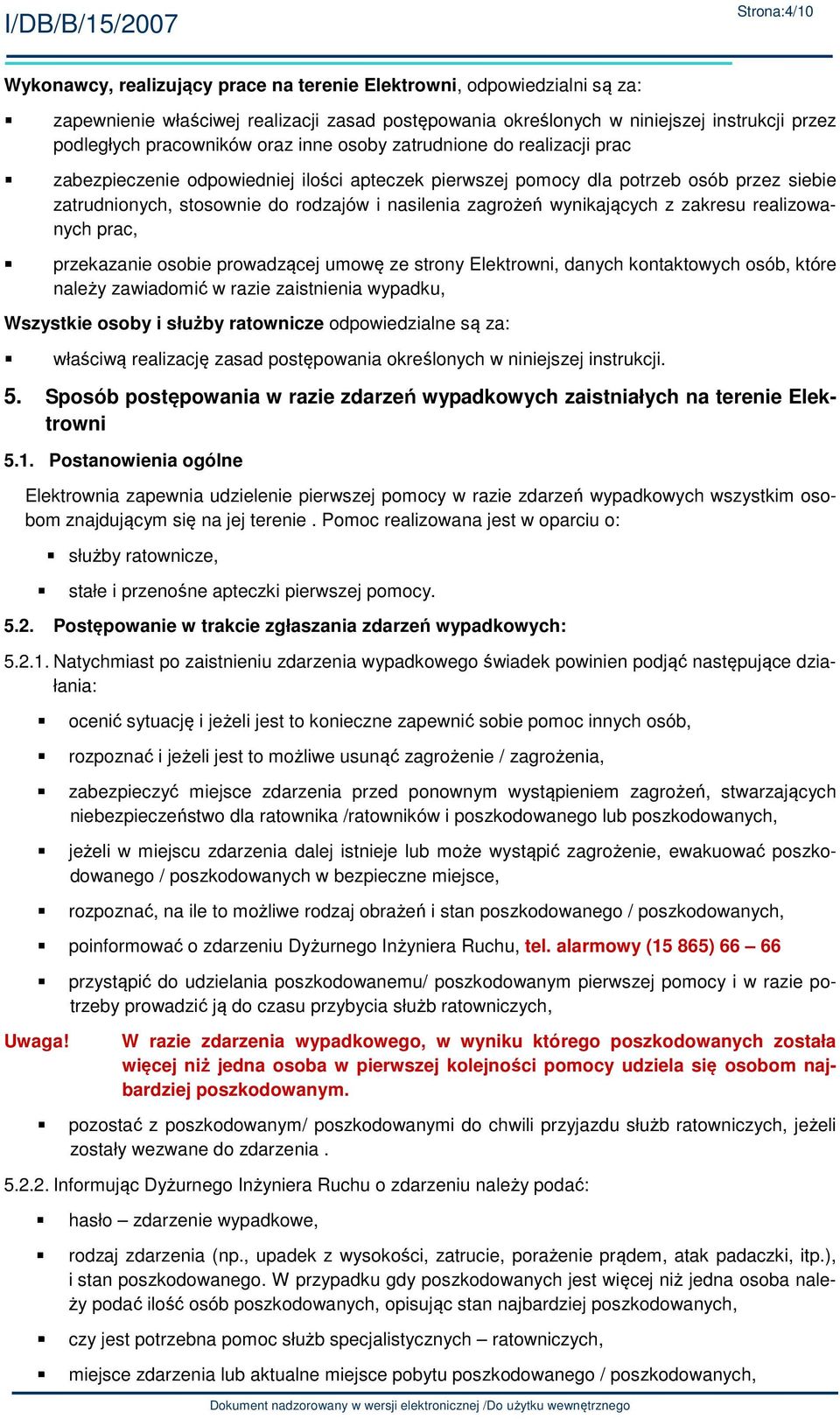 zagrożeń wynikających z zakresu realizowanych prac, przekazanie osobie prowadzącej umowę ze strony Elektrowni, danych kontaktowych osób, które należy zawiadomić w razie zaistnienia wypadku, Wszystkie