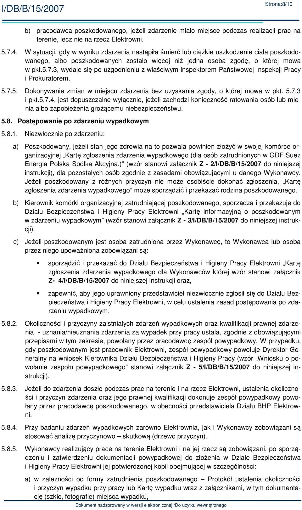 3, wydaje się po uzgodnieniu z właściwym inspektorem Państwowej Inspekcji Pracy i Prokuratorem. 5.7.