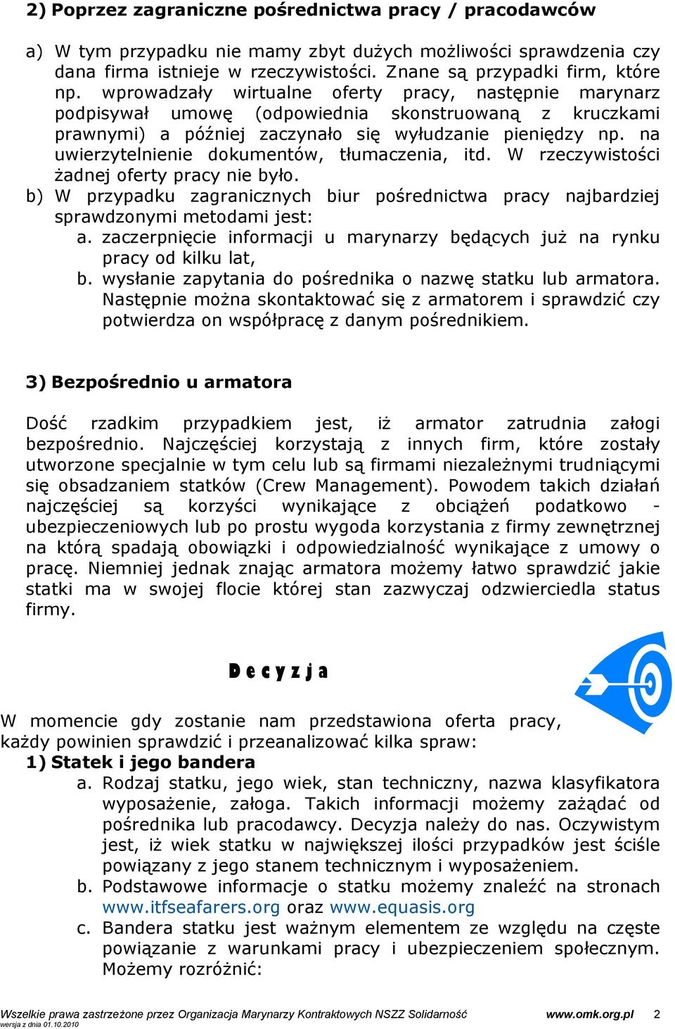 na uwierzytelnienie dokumentów, tłumaczenia, itd. W rzeczywistości żadnej oferty pracy nie było. b) W przypadku zagranicznych biur pośrednictwa pracy najbardziej sprawdzonymi metodami jest: a.