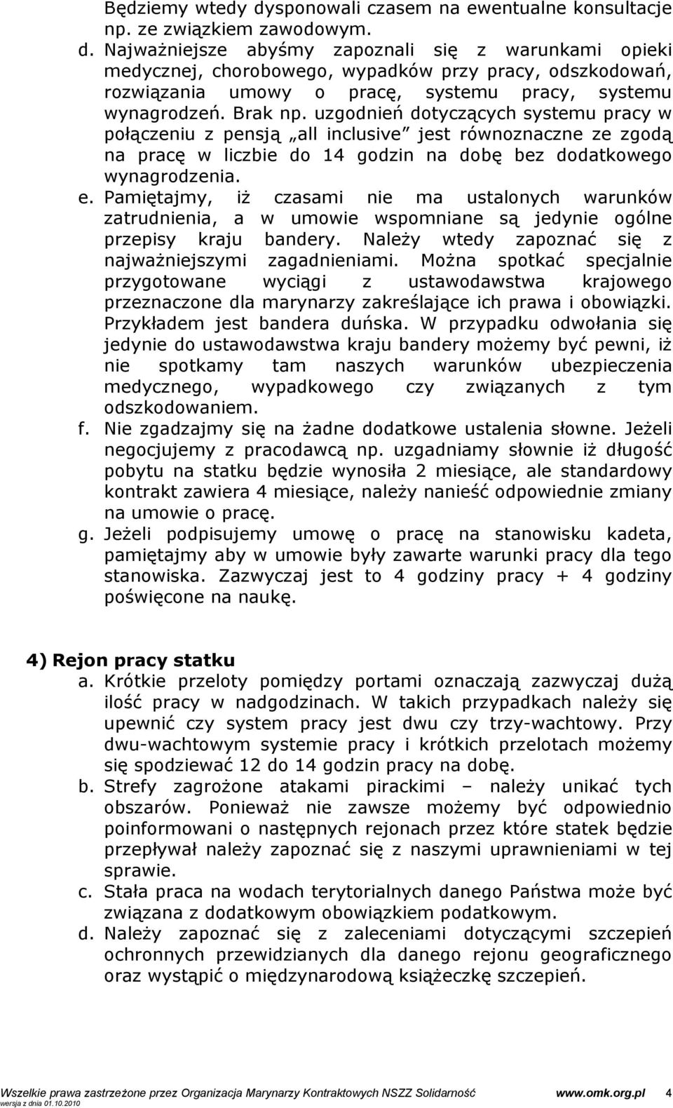 Pamiętajmy, iż czasami nie ma ustalonych warunków zatrudnienia, a w umowie wspomniane są jedynie ogólne przepisy kraju bandery. Należy wtedy zapoznać się z najważniejszymi zagadnieniami.