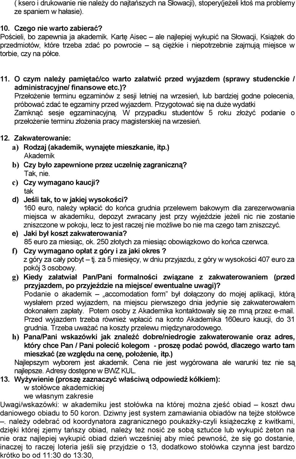 O czym należy pamiętać/co warto załatwić przed wyjazdem (sprawy studenckie / administracyjne/ finansowe etc.)?