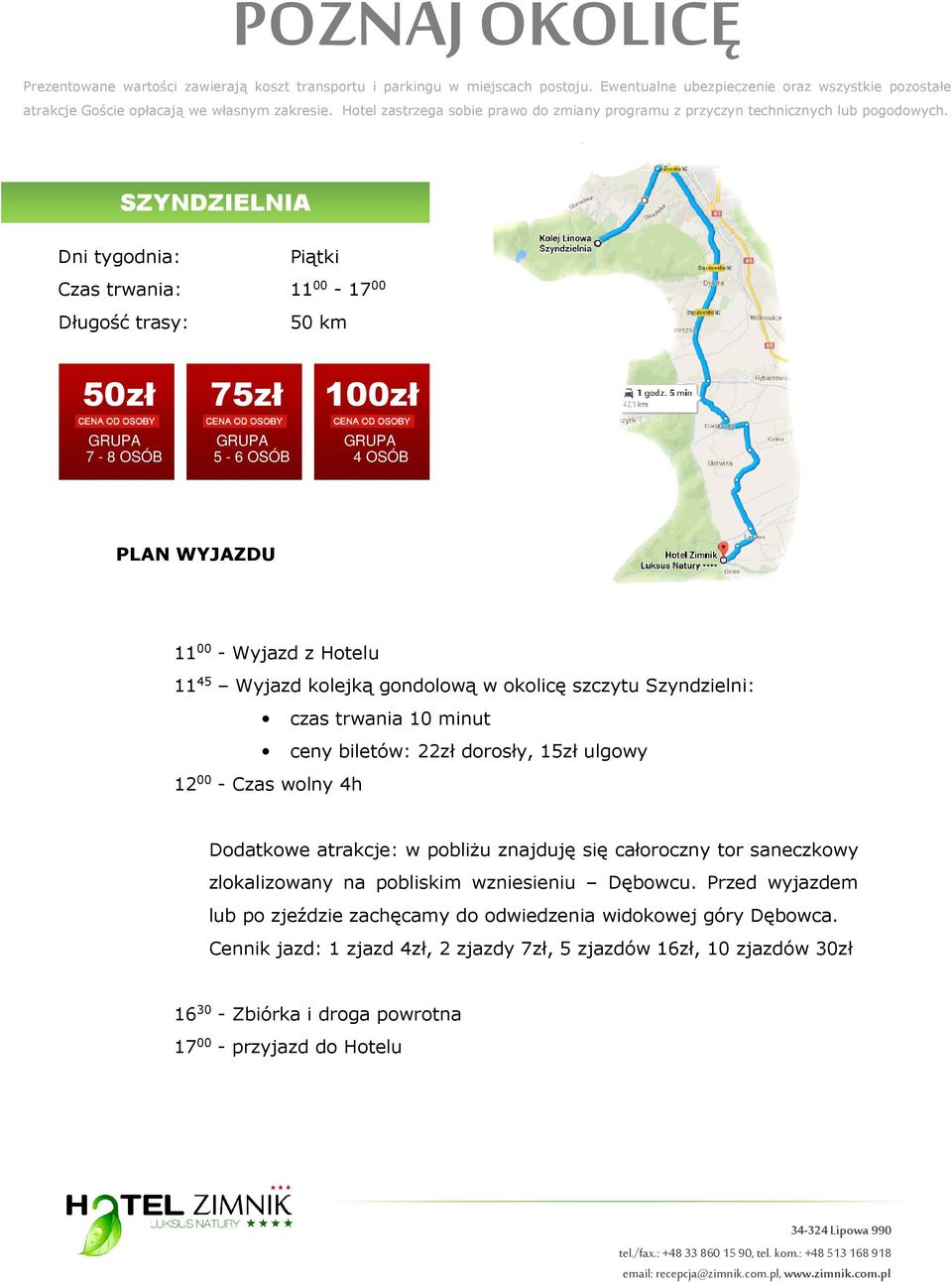 znajduję się całoroczny tor saneczkowy zlokalizowany na pobliskim wzniesieniu Dębowcu.