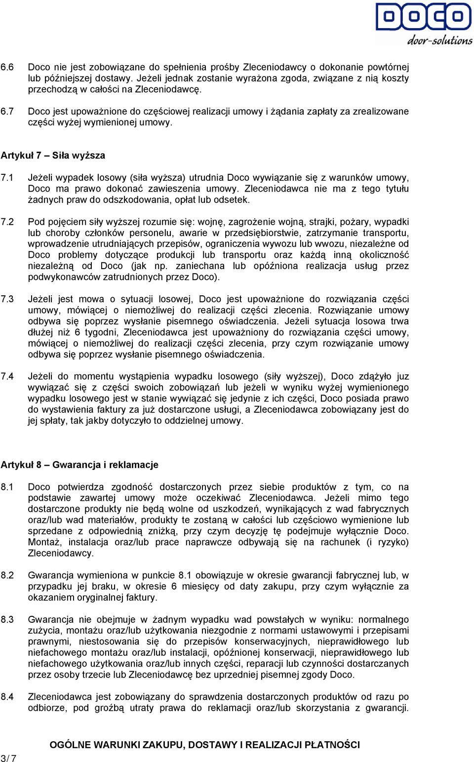 7 Doco jest upoważnione do częściowej realizacji umowy i żądania zapłaty za zrealizowane części wyżej wymienionej umowy. Artykuł 7 Siła wyższa 7.