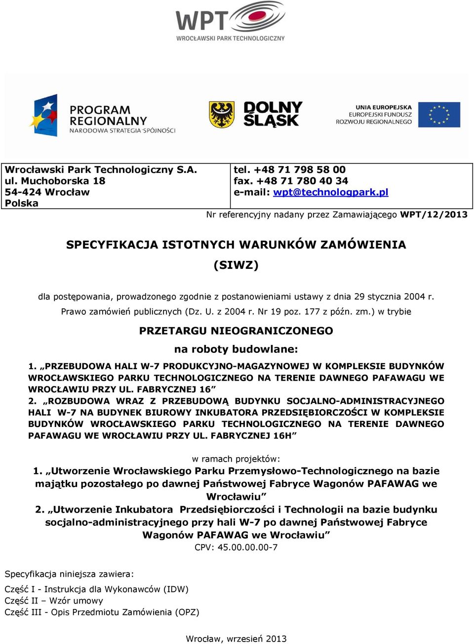 Prawo zamówień publicznych (Dz. U. z 2004 r. Nr 19 poz. 177 z późn. zm.) w trybie PRZETARGU NIEOGRANICZONEGO na roboty budowlane: 1.