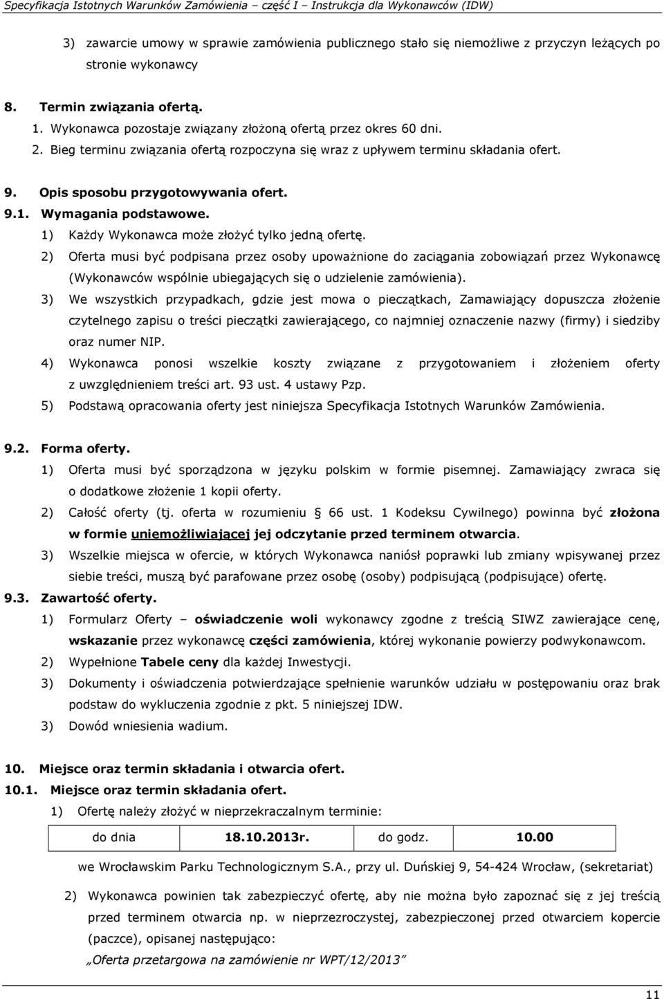 Opis sposobu przygotowywania ofert. 9.1. Wymagania podstawowe. 1) Każdy Wykonawca może złożyć tylko jedną ofertę.