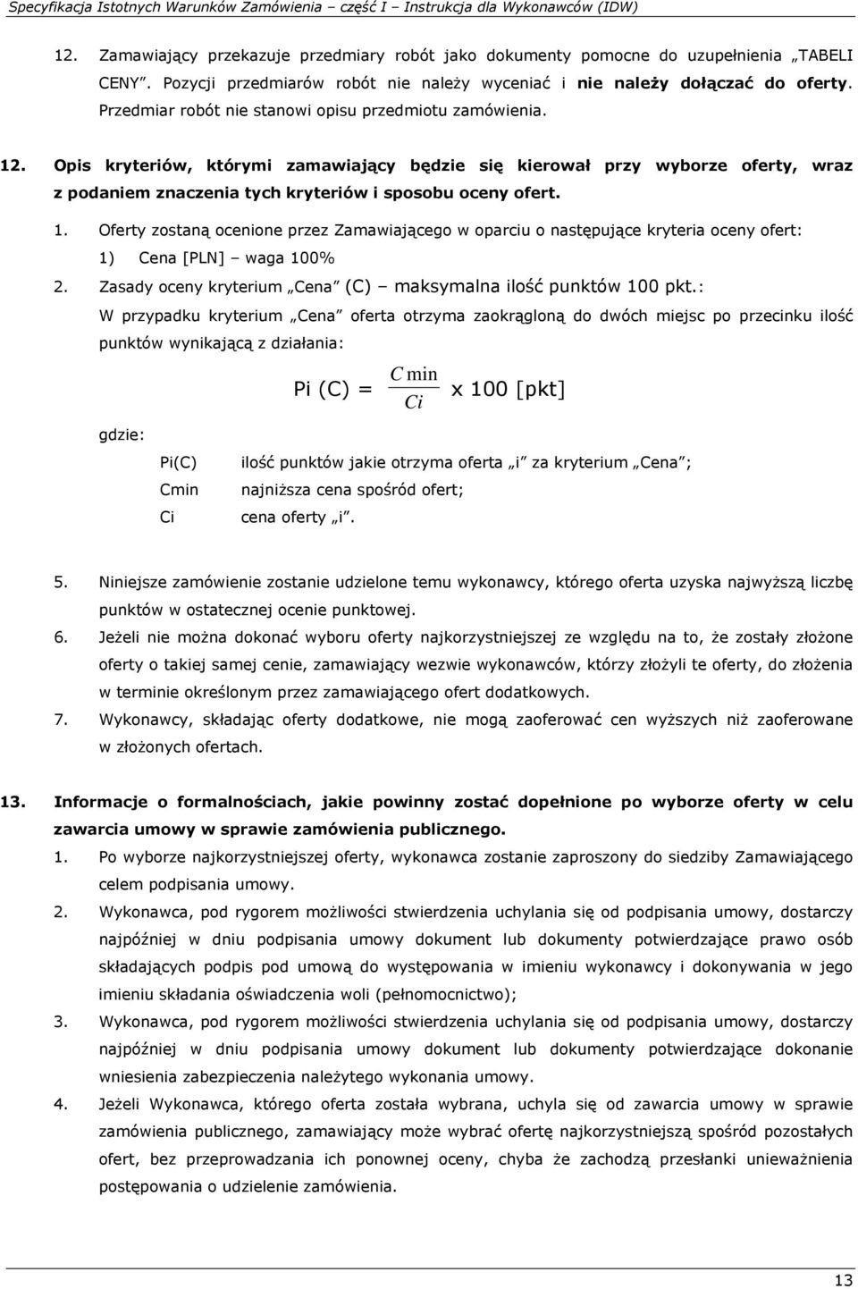 Opis kryteriów, którymi zamawiający będzie się kierował przy wyborze oferty, wraz z podaniem znaczenia tych kryteriów i sposobu oceny ofert. 1.