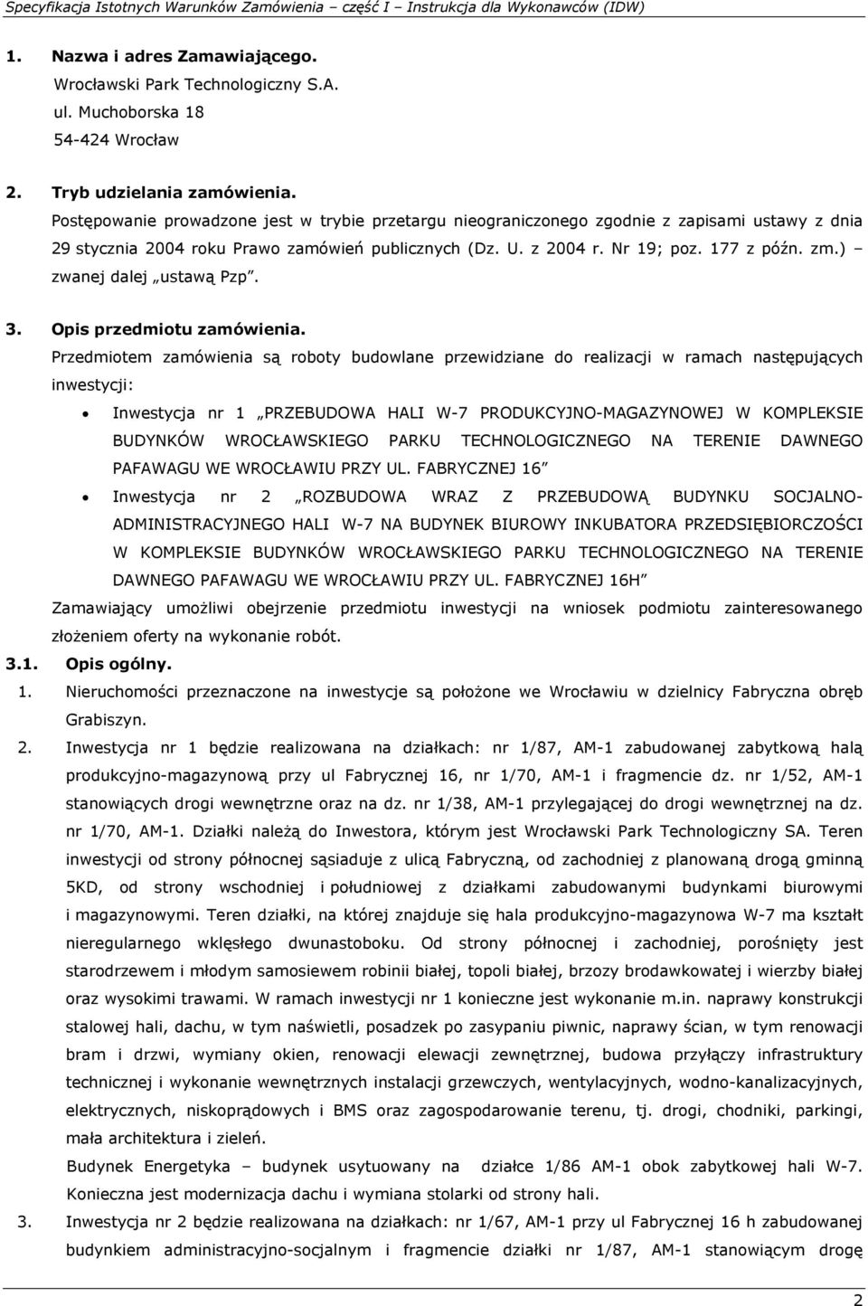 Nr 19; poz. 177 z późn. zm.) zwanej dalej ustawą Pzp. 3. Opis przedmiotu zamówienia.