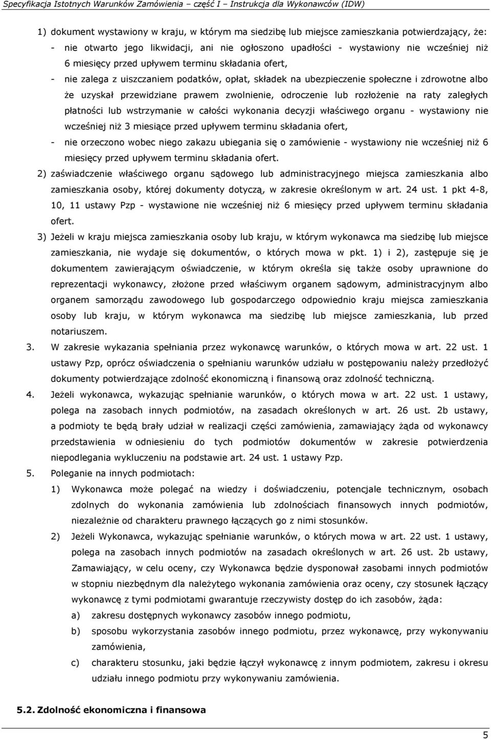 i zdrowotne albo że uzyskał przewidziane prawem zwolnienie, odroczenie lub rozłożenie na raty zaległych płatności lub wstrzymanie w całości wykonania decyzji właściwego organu - wystawiony nie