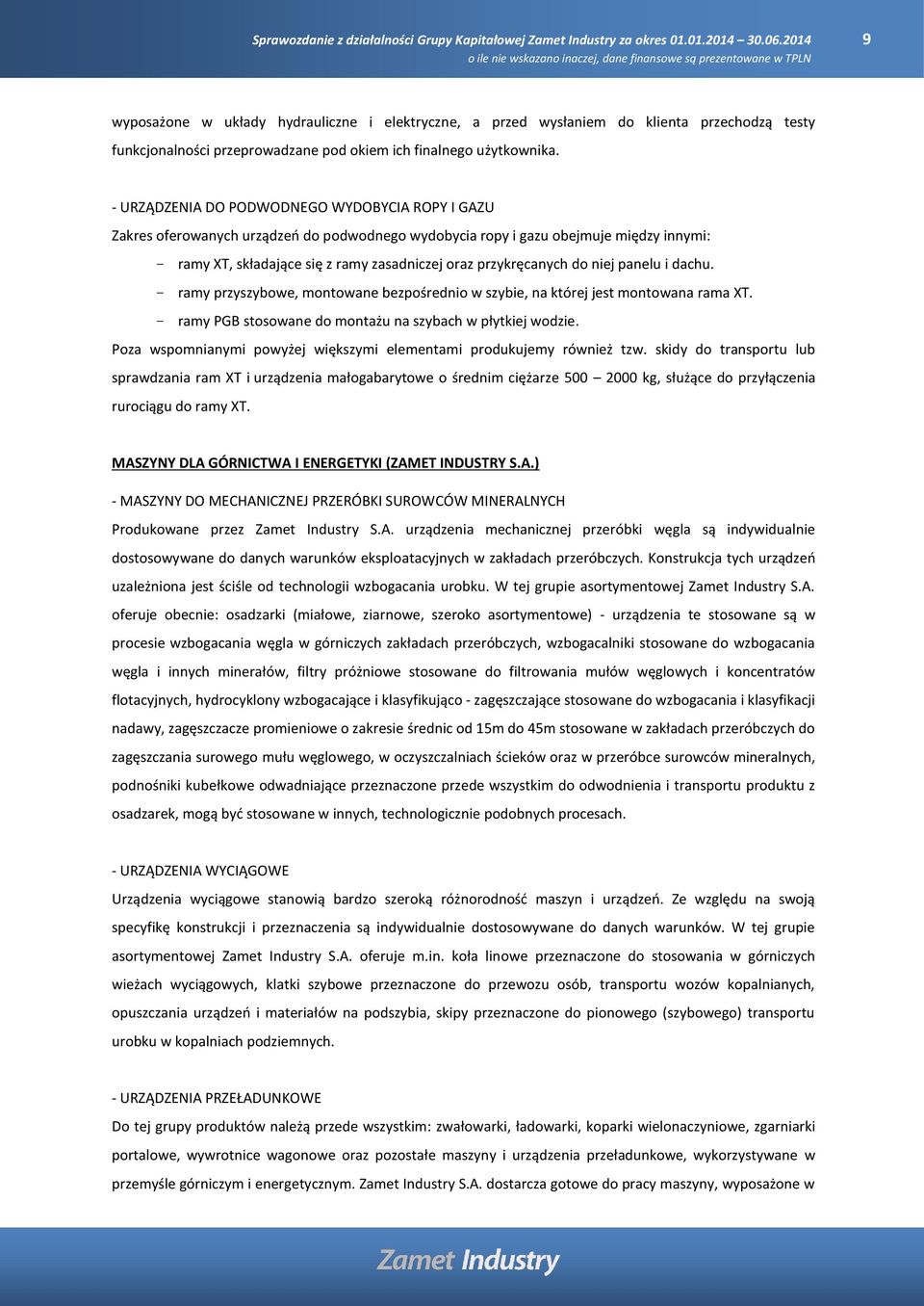 przykręcanych do niej panelu i dachu. - ramy przyszybowe, montowane bezpośrednio w szybie, na której jest montowana rama XT. - ramy PGB stosowane do montażu na szybach w płytkiej wodzie.