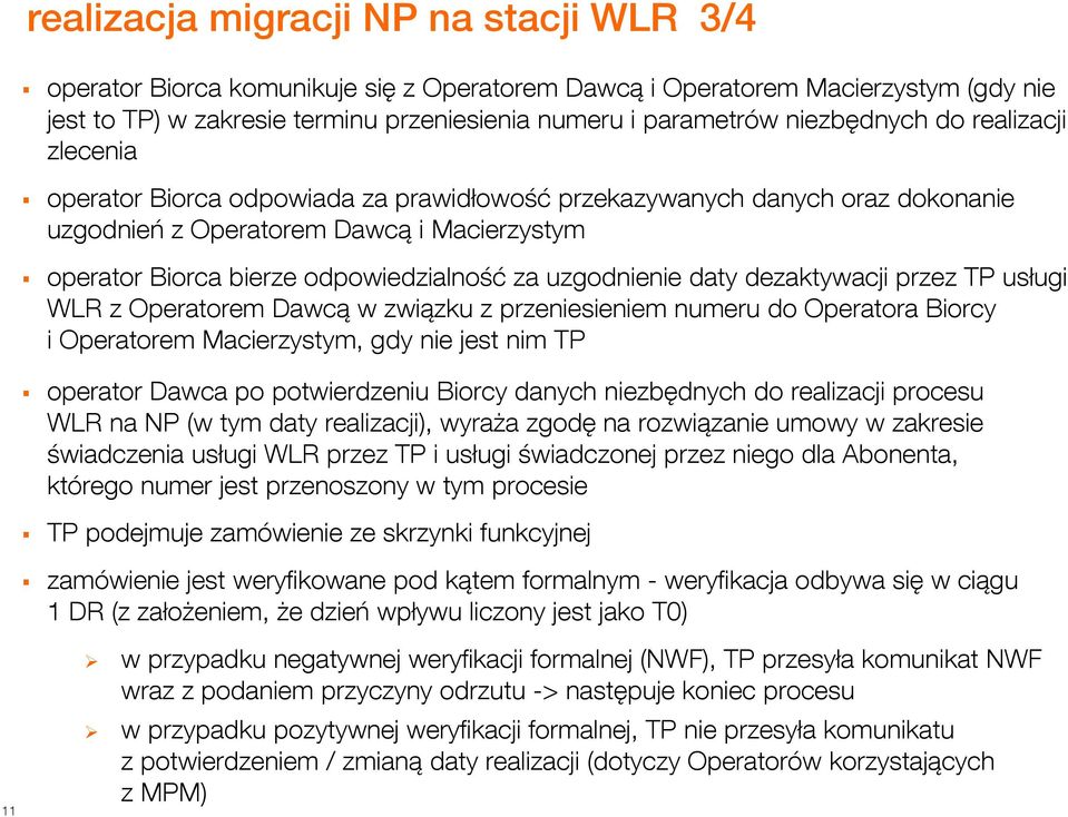 za uzgodnienie daty dezaktywacji przez TP usługi WLR z Operatorem Dawcą w związku z przeniesieniem numeru do Operatora Biorcy i Operatorem Macierzystym, gdy nie jest nim TP operator Dawca po