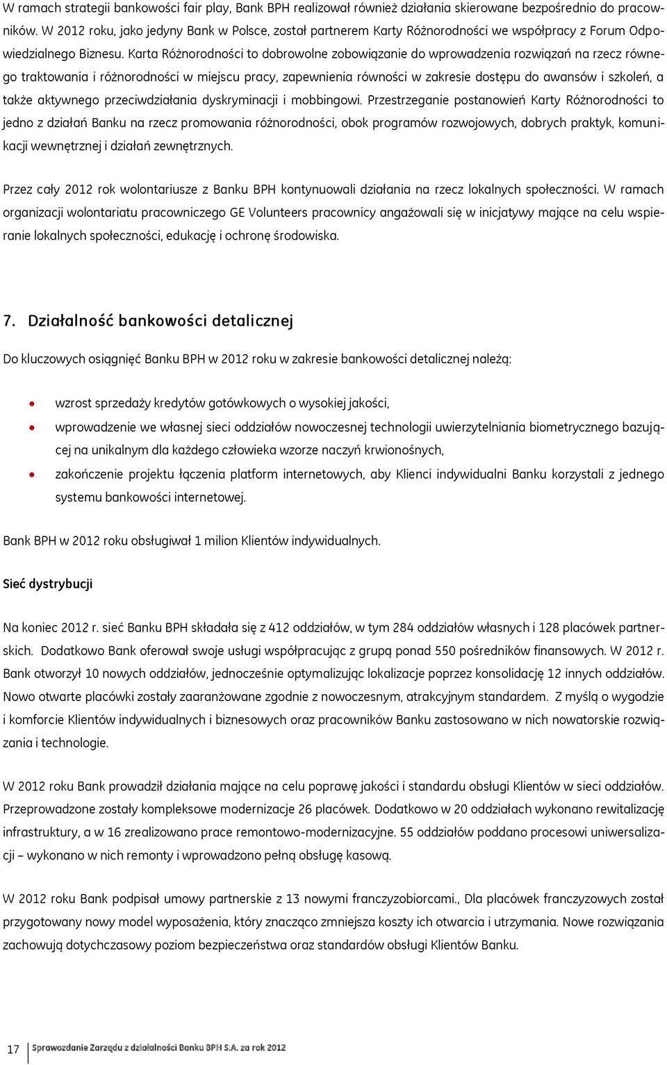 Karta Różnorodności to dobrowolne zobowiązanie do wprowadzenia rozwiązań na rzecz równego traktowania i różnorodności w miejscu pracy, zapewnienia równości w zakresie dostępu do awansów i szkoleń, a