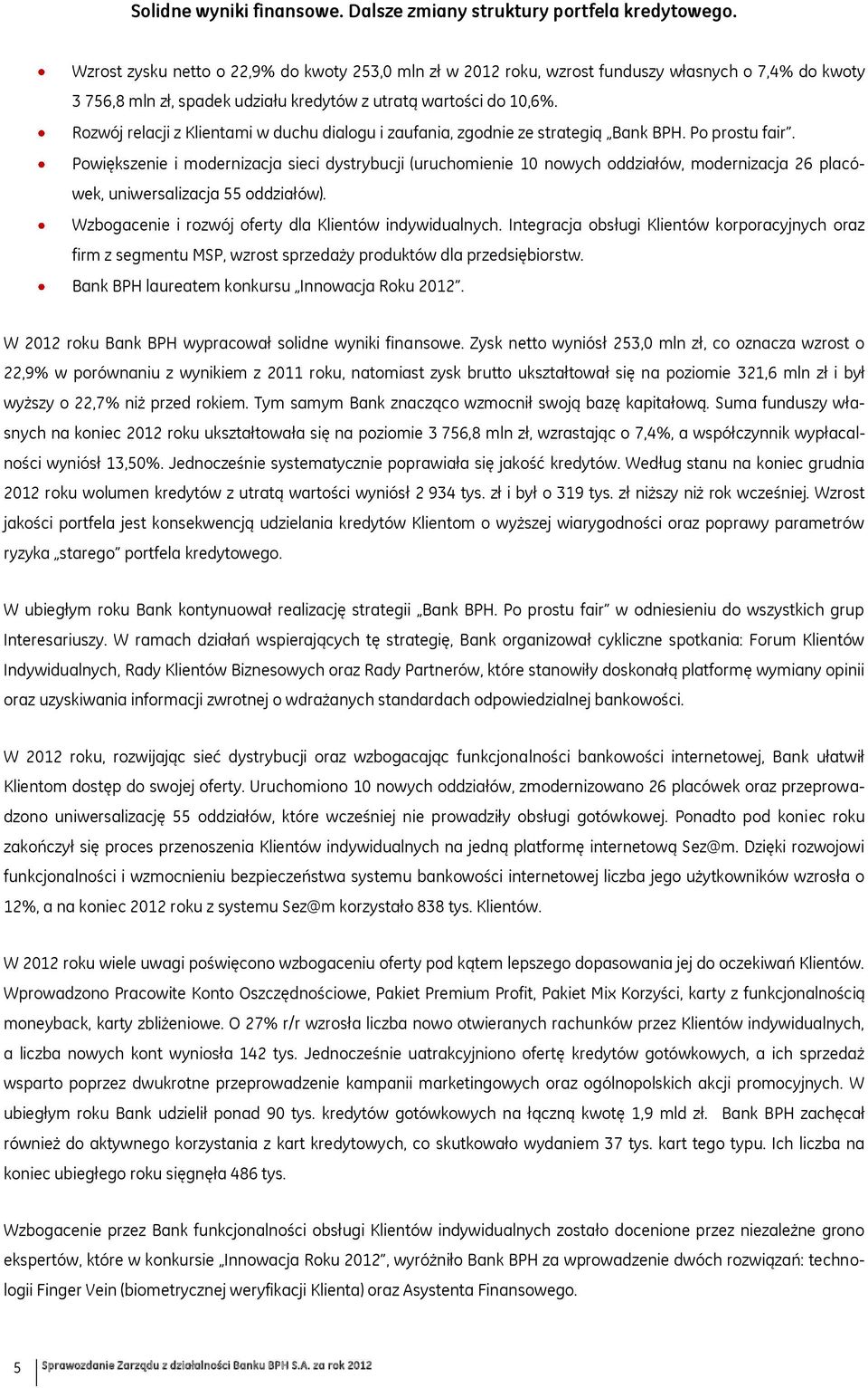 Rozwój relacji z Klientami w duchu dialogu i zaufania, zgodnie ze strategią Bank BPH. Po prostu fair.