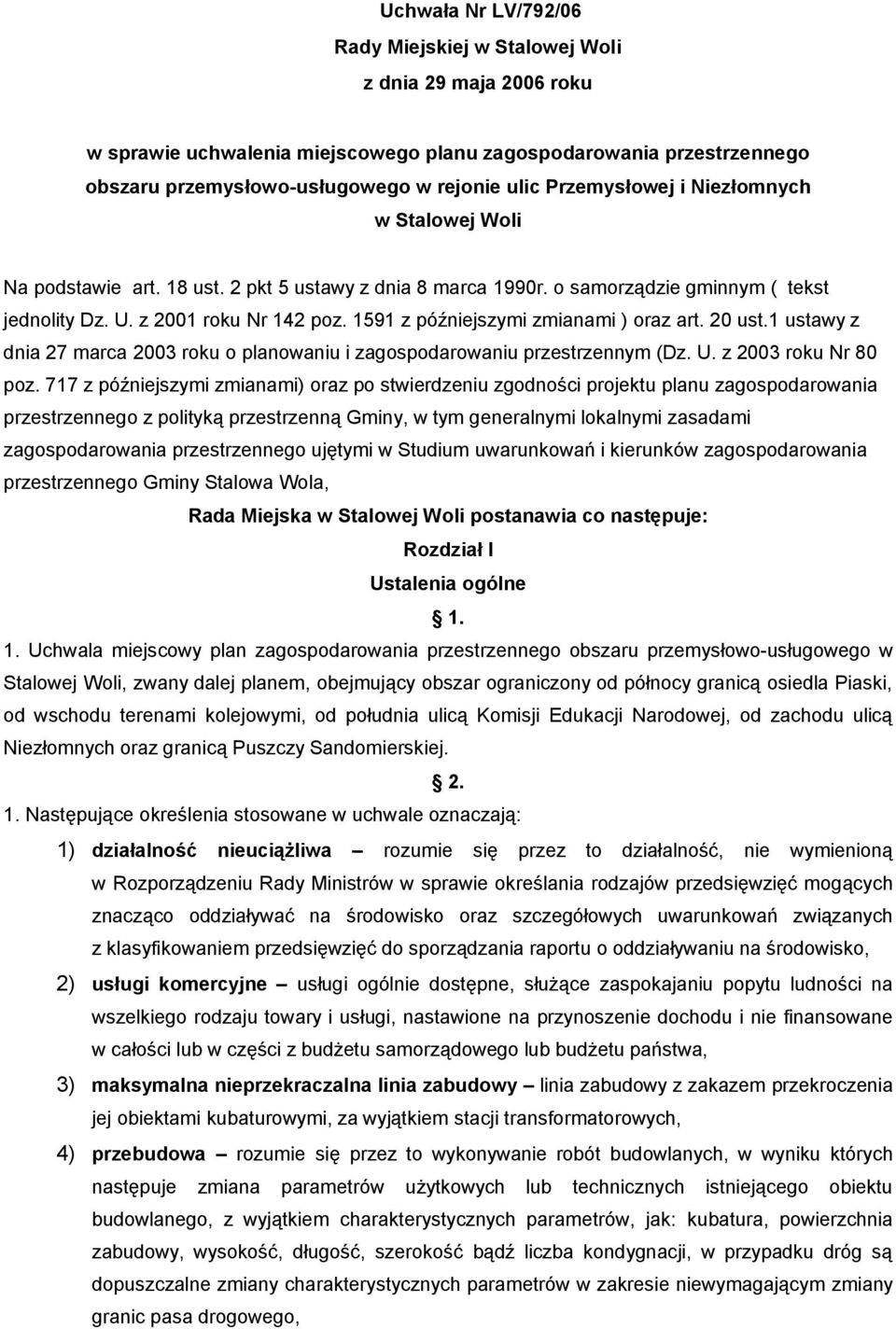 1591 z późniejszymi zmianami ) oraz art. 20 ust.1 ustawy z dnia 27 marca 2003 roku o planowaniu i zagospodarowaniu przestrzennym (Dz. U. z 2003 roku Nr 80 poz.