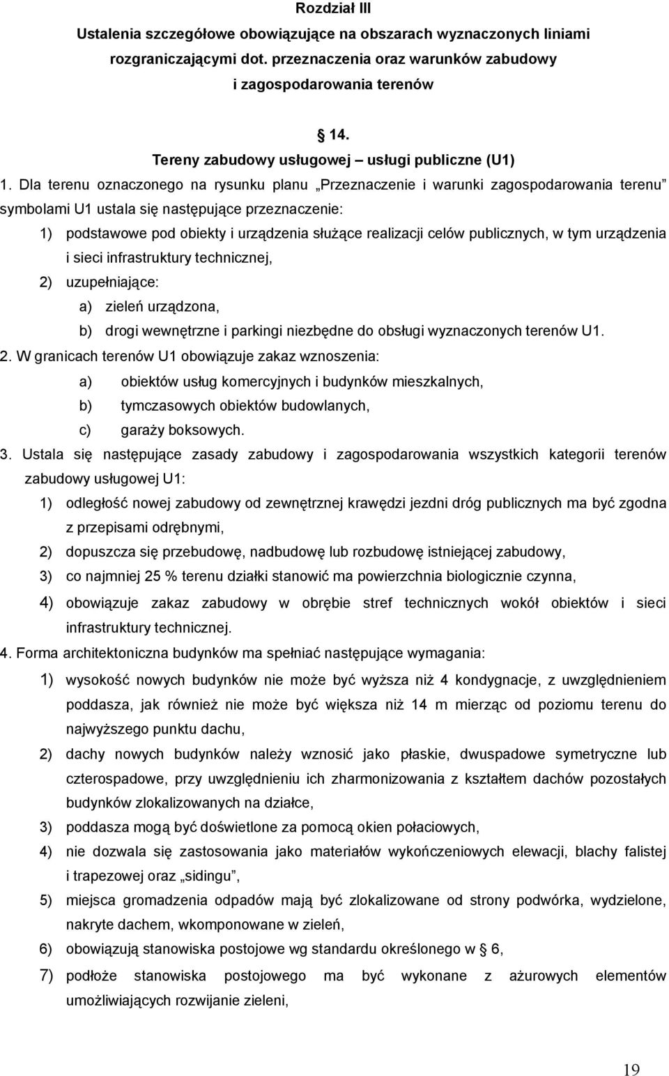 Dla terenu oznaczonego na rysunku planu Przeznaczenie i warunki zagospodarowania terenu symbolami U1 ustala się następujące przeznaczenie: 1) podstawowe pod obiekty i urządzenia służące realizacji