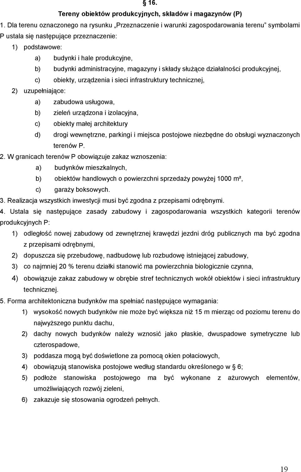 administracyjne, magazyny i składy służące działalności produkcyjnej, c) obiekty, urządzenia i sieci infrastruktury technicznej, 2) uzupełniające: a) zabudowa usługowa, b) zieleń urządzona i