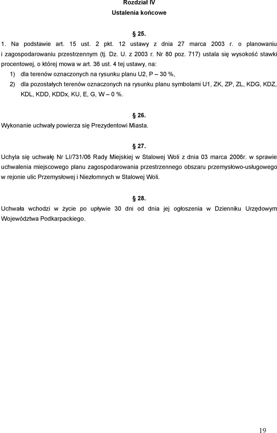 4 tej ustawy, na: 1) dla terenów oznaczonych na rysunku planu U2, P 30 %, 2) dla pozostałych terenów oznaczonych na rysunku planu symbolami U1, ZK, ZP, ZL, KDG, KDZ, KDL, KDD, KDDx, KU, E, G, W 0 %.