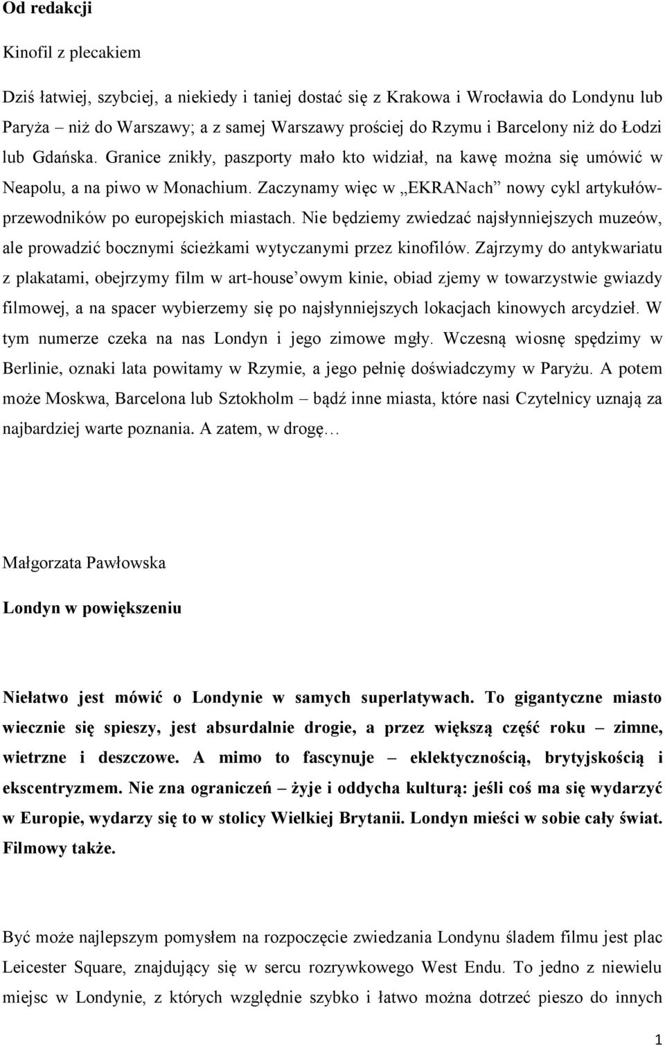 Zaczynamy więc w EKRANach nowy cykl artykułówprzewodników po europejskich miastach. Nie będziemy zwiedzać najsłynniejszych muzeów, ale prowadzić bocznymi ścieżkami wytyczanymi przez kinofilów.