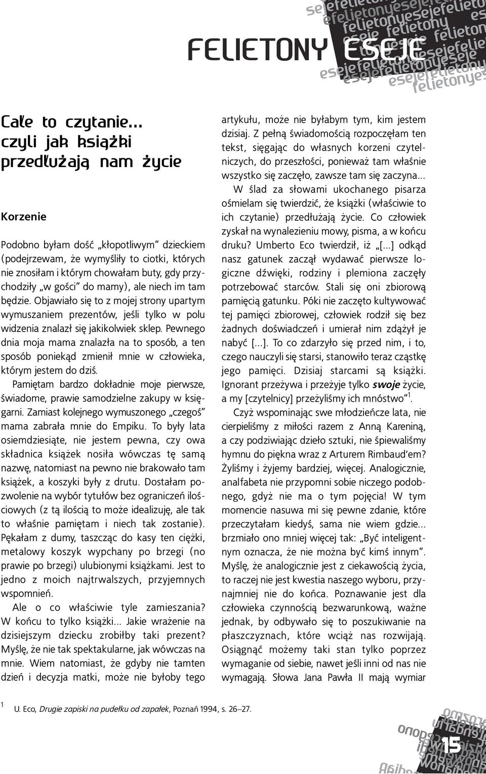 Objawiało się to z mojej strony upartym wymuszaniem prezentów, jeśli tylko w polu widzenia znalazł się jakikolwiek sklep.