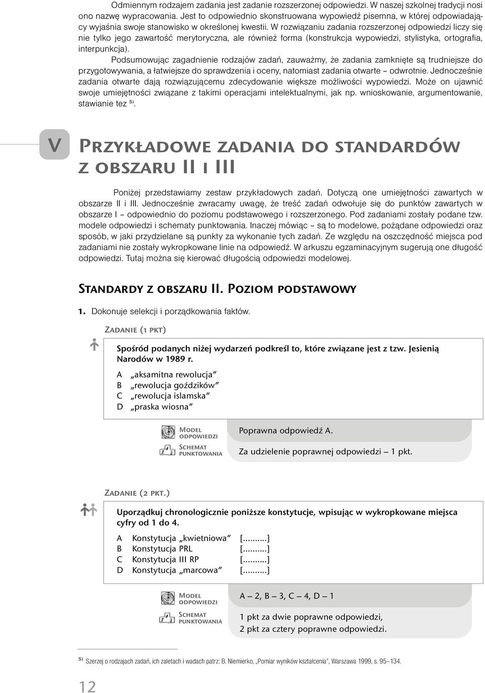 W rozwiązaniu zadania rozszerzonej liczy się nie tylko jego zawartość merytoryczna, ale również forma (konstrukcja wypowiedzi, stylistyka, ortografia, interpunkcja).