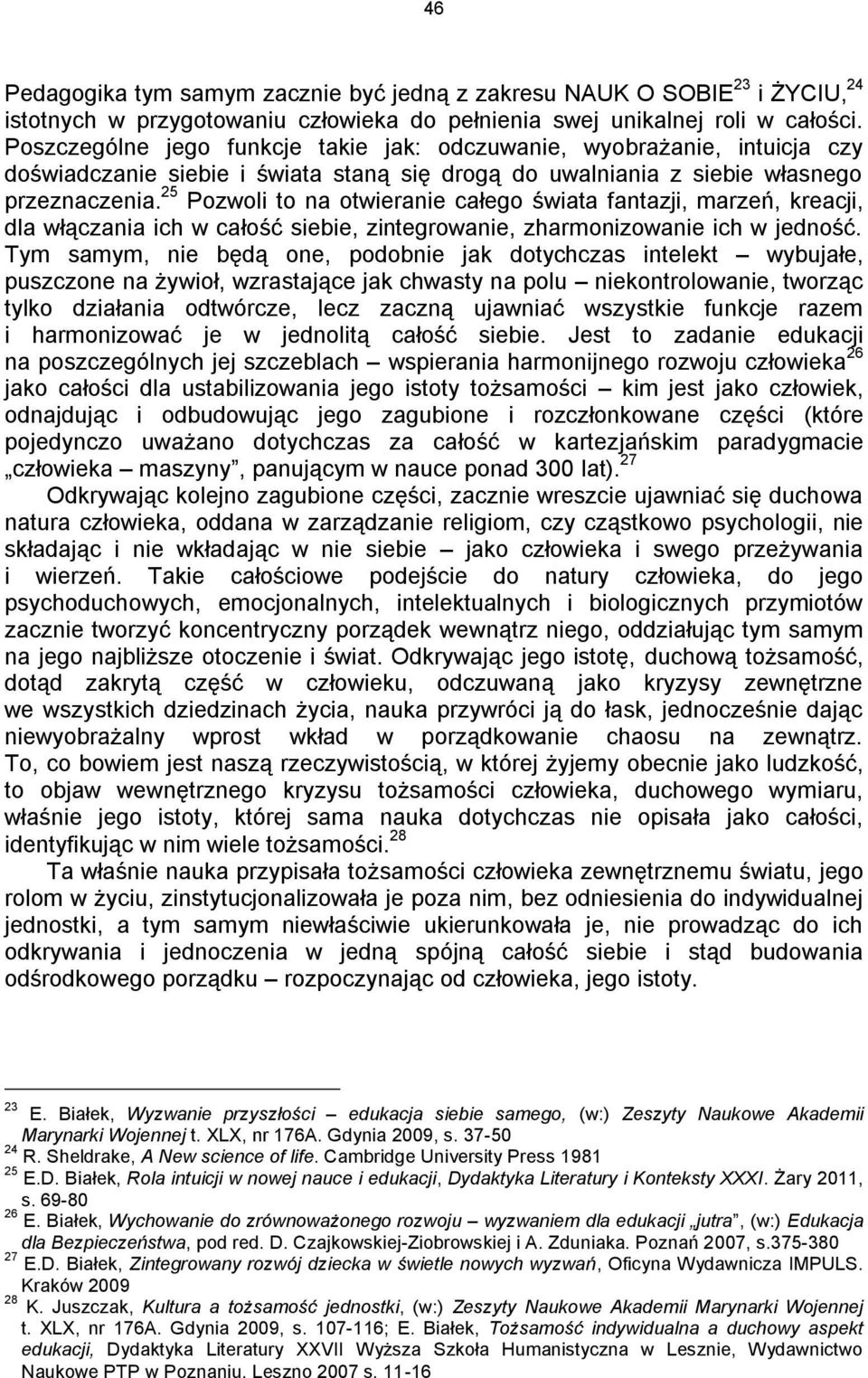 25 Pozwoli to na otwieranie całego świata fantazji, marzeń, kreacji, dla włączania ich w całość siebie, zintegrowanie, zharmonizowanie ich w jedność.