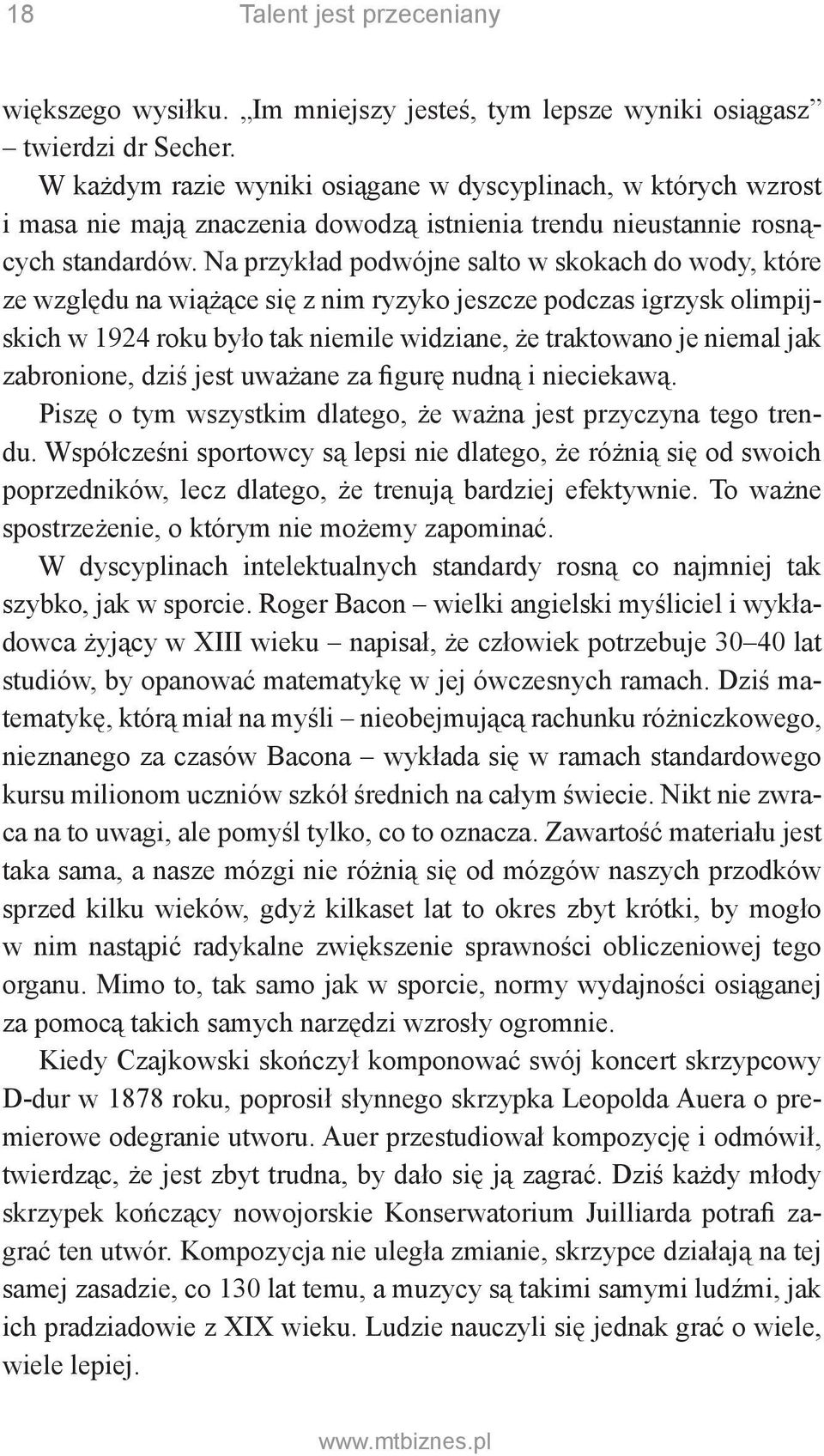 Na przykład podwójne salto w skokach do wody, które ze względu na wiążące się z nim ryzyko jeszcze podczas igrzysk olimpijskich w 1924 roku było tak niemile widziane, że traktowano je niemal jak