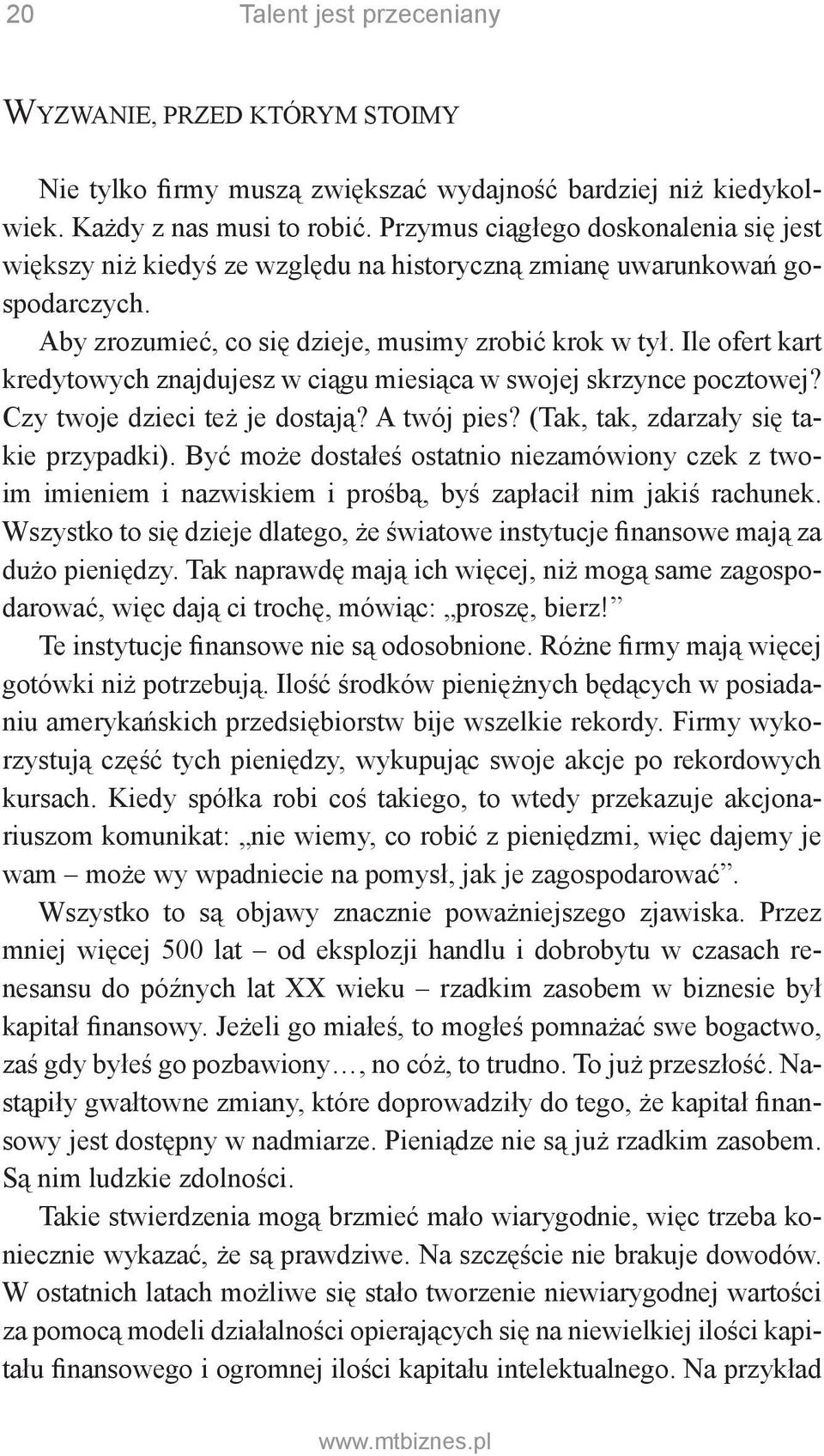 Ile ofert kart kredytowych znajdujesz w ciągu miesiąca w swojej skrzynce pocztowej? Czy twoje dzieci też je dostają? A twój pies? (Tak, tak, zdarzały się takie przypadki).