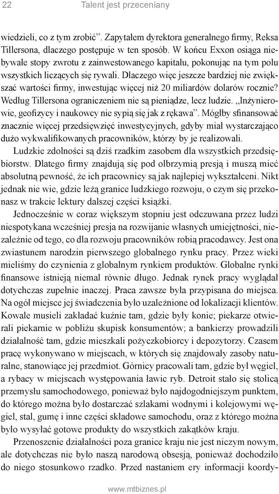 Dlaczego więc jeszcze bardziej nie zwiększać wartości firmy, inwestując więcej niż 20 miliardów dolarów rocznie? Według Tillersona ograniczeniem nie są pieniądze, lecz ludzie.