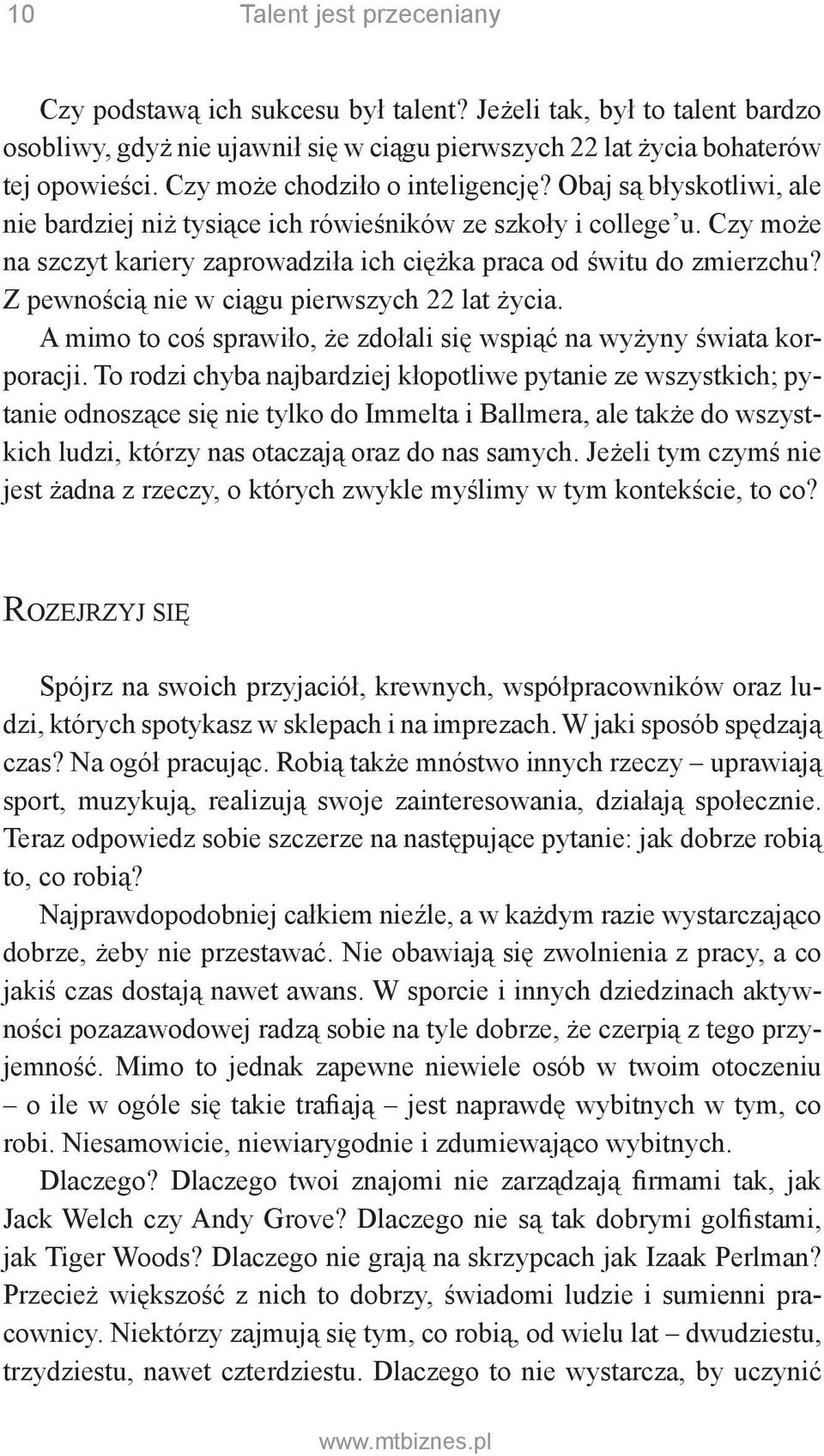 Czy może na szczyt kariery zaprowadziła ich ciężka praca od świtu do zmierzchu? Z pewnością nie w ciągu pierwszych 22 lat życia.