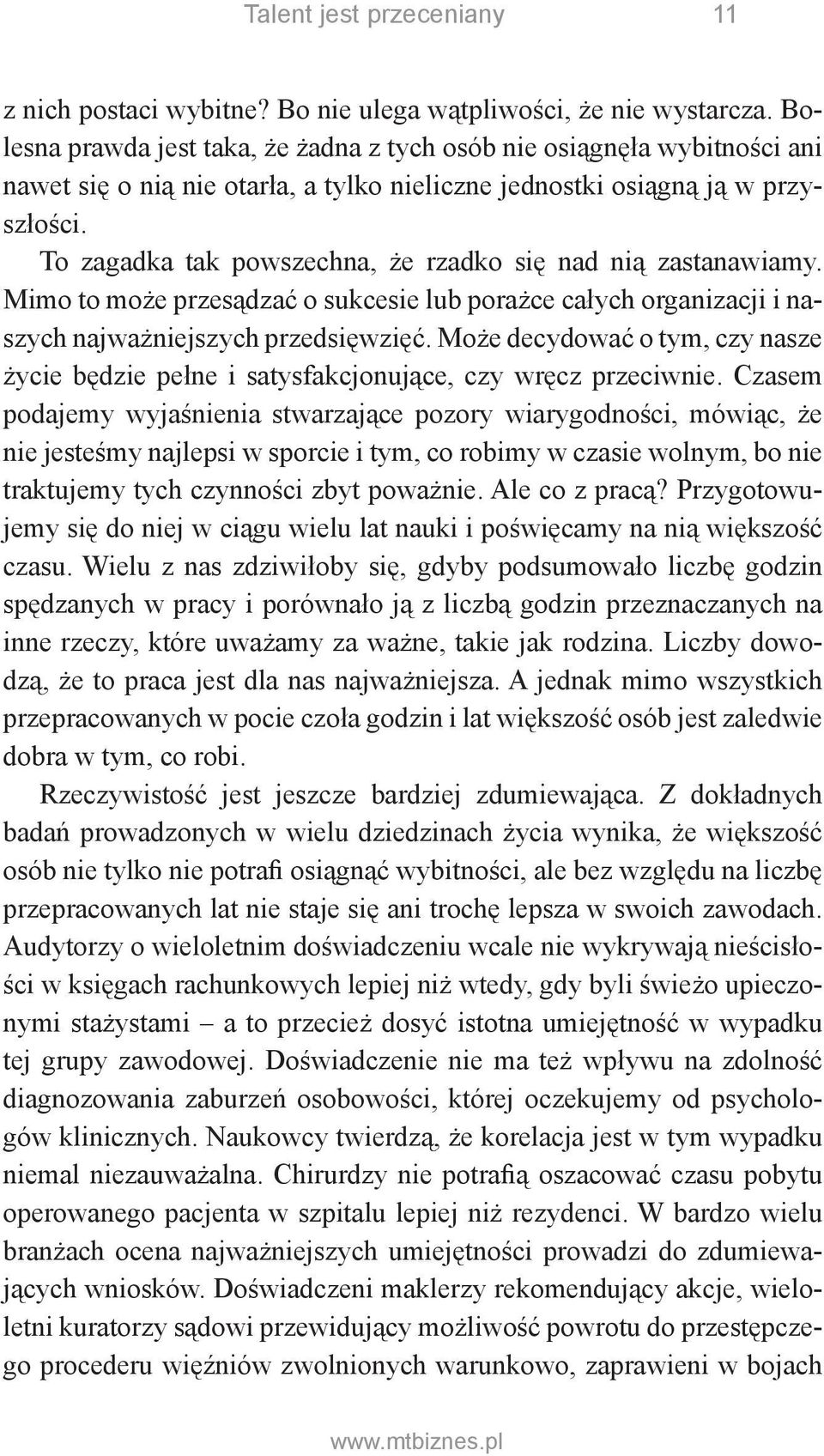 To zagadka tak powszechna, że rzadko się nad nią zastanawiamy. Mimo to może przesądzać o sukcesie lub porażce całych organizacji i naszych najważniejszych przedsięwzięć.