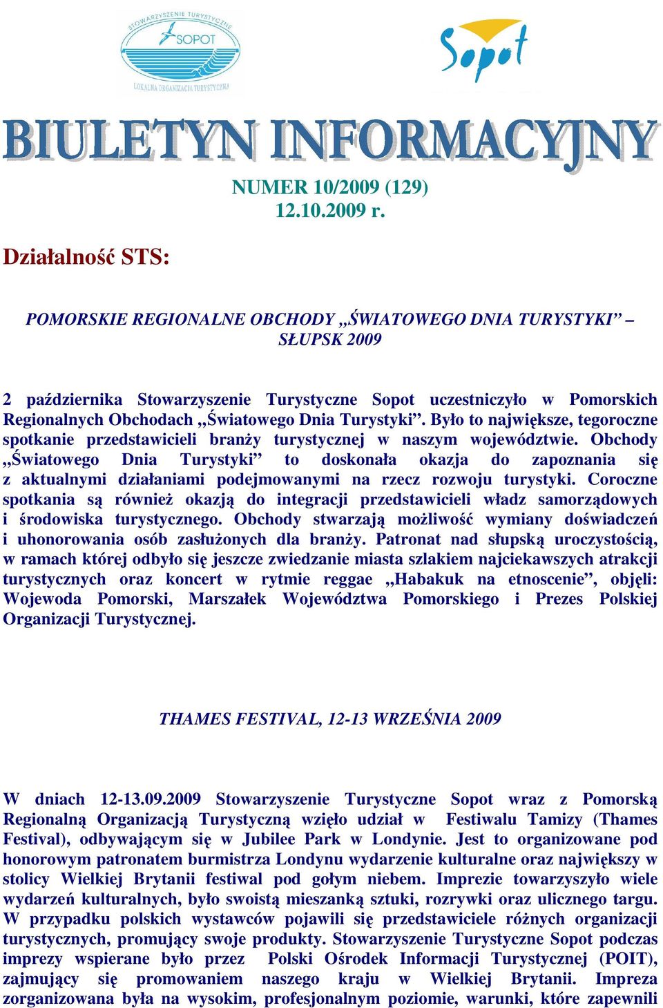 Turystyki. Było to największe, tegoroczne spotkanie przedstawicieli branży turystycznej w naszym województwie.