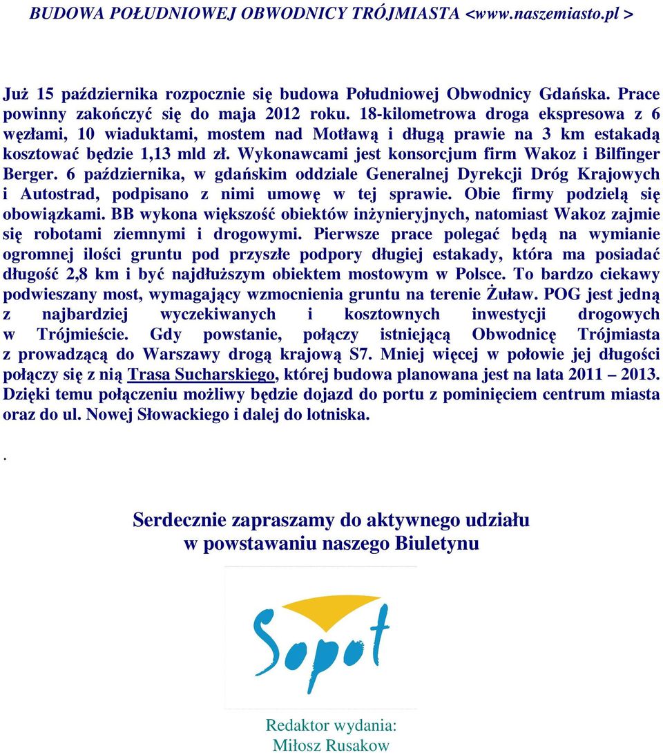 6 października, w gdańskim oddziale Generalnej Dyrekcji Dróg Krajowych i Autostrad, podpisano z nimi umowę w tej sprawie. Obie firmy podzielą się obowiązkami.