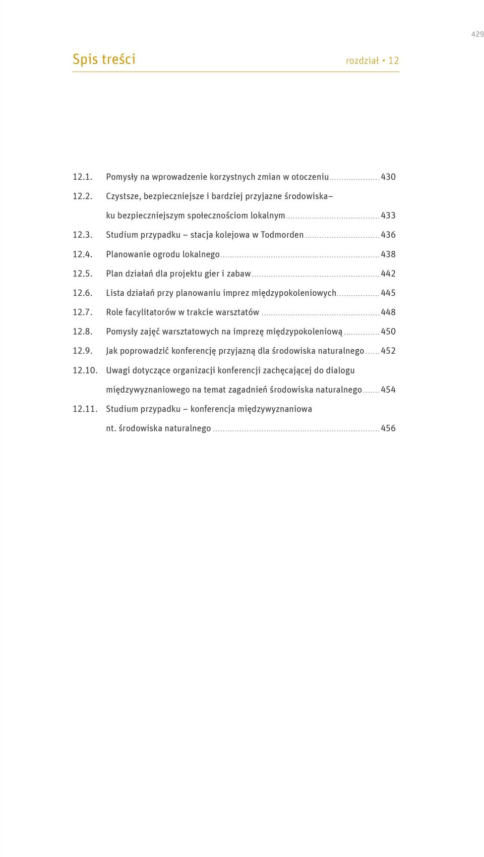 ..445 12.7. Role facylitatorów w trakcie warsztatów...448 12.8. Pomysły zajęć warsztatowych na imprezę międzypokoleniową...450 12.9. Jak poprowadzić konferencję przyjazną dla środowiska naturalnego.