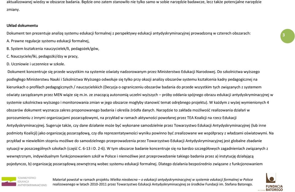 Prawne regulacje systemu edukacji formalnej, B. System kształcenia nauczycielek/li, pedagożek/gów, C. Nauczyciele/lki, pedagożki/dzy w pracy, D. Uczniowie i uczennice w szkole.