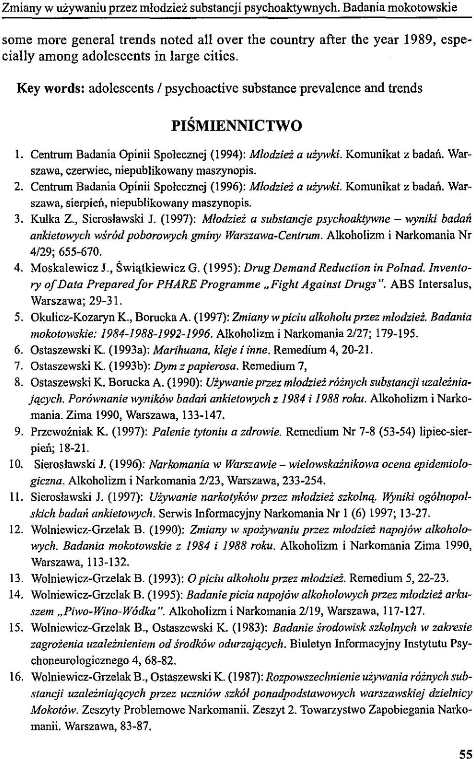 Warszawa, czerwiec, niepublikowany maszynopis. 2. Centrum Badania Opinii Spolecznej (1996): Młodzież a używki. Komunikat z badań. Warszawa, sierpień, niepublikowany maszynopis. 3. Kulka Z.