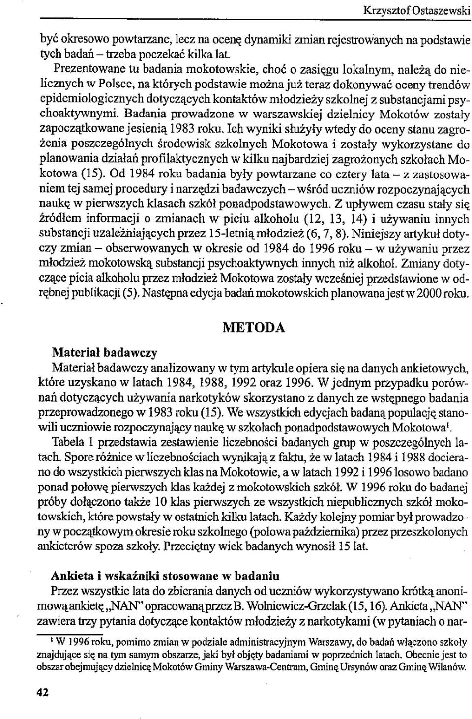 młodzieży szkolnej z substancjami psychoaktywnymi. Badania prowadzone w warszawskiej dzielnicy Mokotów zostały zapoczątkowane jesienią 1983 roku.