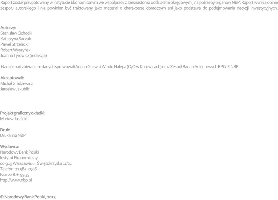 Autorzy: Stanisław Cichocki Katarzyna Saczuk Paweł Strzelecki Robert Wyszyński Joanna Tyrowicz (redakcja) Nadzór nad zbieraniem danych sprawowali Adrian Gucwa i Witold Nalepa (O/O w Katowicach) oraz
