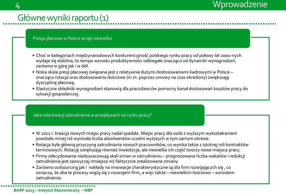 Niska skala presji płacowej związana jest z relatywnie dużymi dostosowaniami kadrowymi w Polsce znacząca rotacja oraz dostosowania ilościowe (m.in.