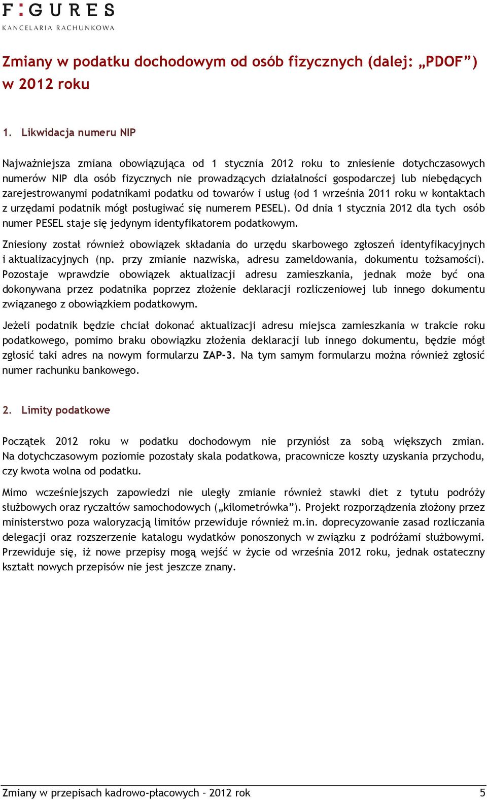 niebędących zarejestrowanymi podatnikami podatku od towarów i usług (od 1 września 2011 roku w kontaktach z urzędami podatnik mógł posługiwać się numerem PESEL).