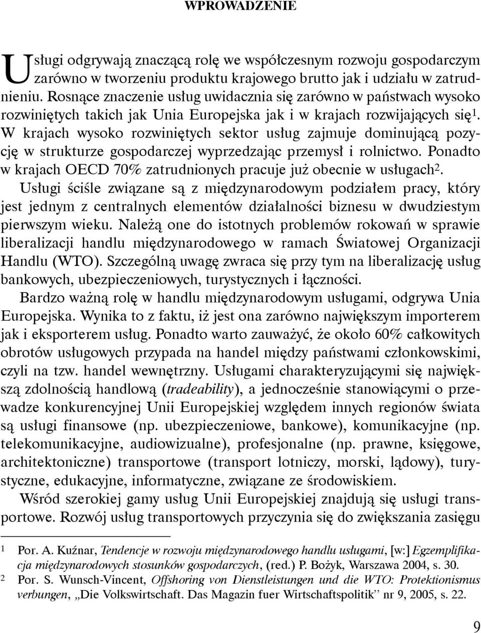 W krajach wysoko rozwiniętych sektor usług zajmuje dominującą pozycję w strukturze gospodarczej wyprzedzając przemysł i rolnictwo.