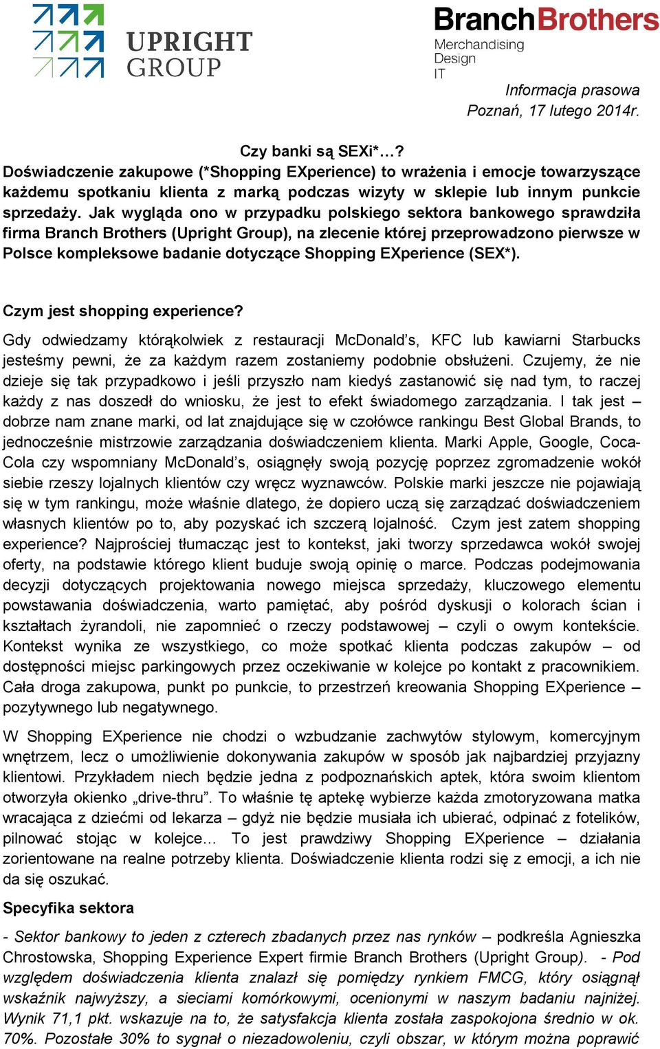 Jak wygląda ono w przypadku polskiego sektora bankowego sprawdziła firma Branch Brothers (Upright Group), na zlecenie której przeprowadzono pierwsze w Polsce kompleksowe badanie dotyczące Shopping